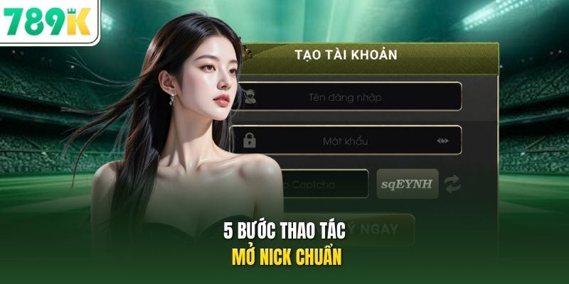 5 bước thao tác mở nick chuẩn