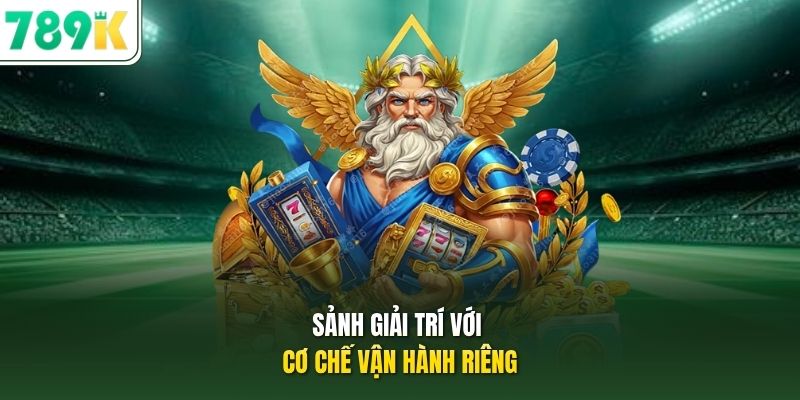 Sảnh giải trí với cơ chế vận hành riêng