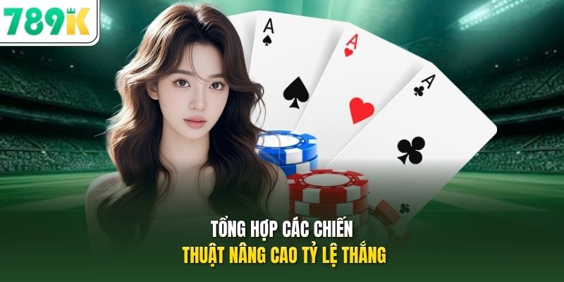 Tổng hợp các chiến thuật nâng cao tỷ lệ thắng